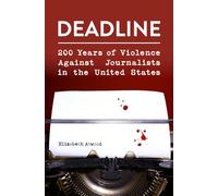 Deadline: 200 Years of Violence Against Journalists in the United States (Journalism in Perspective)