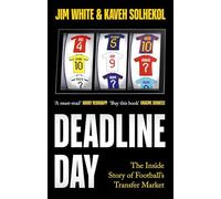 Deadline Day: The Inside Story of Football’s Transfer Market
