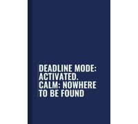 Deadline mode: activated. Calm: nowhere to be found: Funny Blank Lined Notebook for Boss from Team, Employees, Coworkers and Friends | Boss's Day ... on Cover For Men and Women: Journals, Office