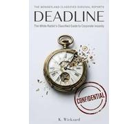 DEADLINE: The White Rabbit’s Guide to Corporate Insanity: Twisted Darker Tales for Modern Burnt-out Souls (The Wonderland Classified Survival Reports)