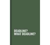 Deadline? What deadline?: Funny Blank Lined Notebook for Boss from Team, Employees, Coworkers and Friends | Boss's Day Notebook With Sarcastic Saying on Cover For Men and Women: Journals, Office