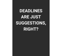 Deadlines are just suggestions, right?: 6 x 9" Blank Lined Notebook Journal - Witty Sarcastic Saying, Humorous Work Gag Gift for Office Workers, Coworkers, Employees, Manager, and Boss