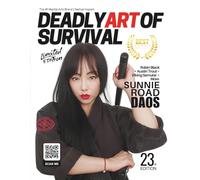 Deadly Art of Survival Magazine 23rd Edition Featuring Sunnie Road: The #1 Martial Arts Magazine Worldwide MMA, Traditional Karate, Kung Fu, Goju-Ryu, and More