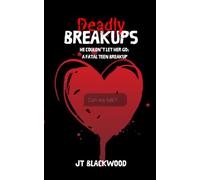 Deadly Breakups: He Couldn’t Let Her Go: A Fatal Teen Breakup (Deadly Breakups: When Love Ends... The Danger Begins)