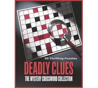 Deadly Clues: The Mystery Crossword Collection: 50 Thrilling Puzzles of Crime, Secrets, and Suspense