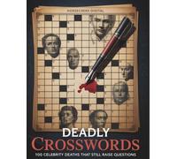 Deadly Crosswords: 100 Celebrity Deaths That Still Raise Questions