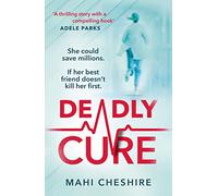 Deadly Cure: A heart-stopping thriller of betrayal, secrets and ruthless ambition that will leave you breathless
