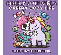 Deadly Cute Girls Creepy Cozy Life: Creepy Cozy Coloring Book for Adults and Teens Featuring Warm and Cozy Spooky Scenes for Relaxation