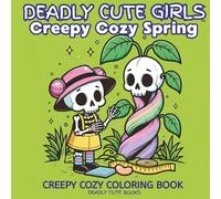 Deadly Cute Girls Creepy Cozy Spring: Creepy Cozy Coloring Book for Teen and Adult Relaxation