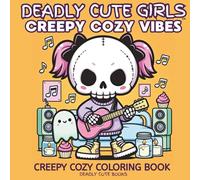 Deadly Cute Girls Creepy Cozy Vibes: Creepy Cozy Coloring Book for Adults and Teens Featuring Cozy Indoor Scenes with Cute Creepy Vibes