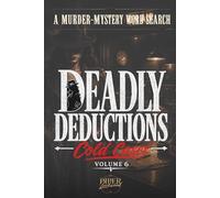 Deadly Deductions: Cold Cases Volume 6: A Murder Mystery Word Search Puzzle Book (Deadly Deductions: Murder-Mystery Word Search Books)