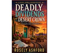 Deadly Dividends at Desert Crown: Stolen savings, a deadly mineral soak, and an investment scheme worth killing for. (The Desert Crown Illusion Mysteries Series)