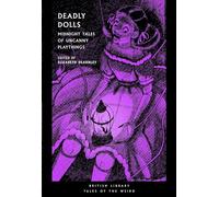 Deadly Dolls: Midnight Tales of Uncanny Playthings: 50 (British Library Tales of the Weird)