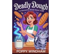 Deadly Dough: A Magical Bakery Cozy Mystery (The Enchanted Whisk)