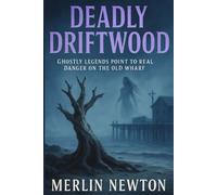 Deadly Driftwood: Ghostly Legends Point to Real Danger on the Old Wharf (The Fog of Whistle Bay Mysteries)