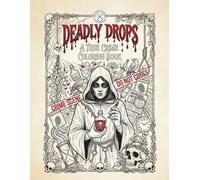 Deadly Drops: A True Crime Coloring Book for Adults: Poisonous and Infamous Serial Killers - Dark Illustrations for True Crime Fans and Macabre Art Lovers