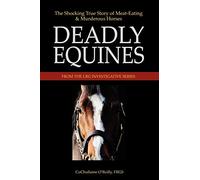 Deadly Equines: The Shocking True Story of Meat-Eating and Murderous Horses