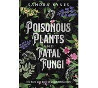 Deadly Fascination: The Lore and Lure of Poisonous Plants and Fatal Fungi