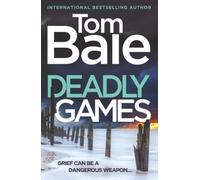 Deadly Games: A heart-pounding thriller, twist-filled, and impossible to put down from Tom Bale