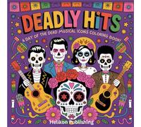 Deadly Hits: A Day of the Dead Musical Icons Coloring Book:: A Sugar Skull Tribute to 30 Legendary Music Icons - Rock, Pop, Soul, and Punk Stars in Calavera Style (Coloring Books)