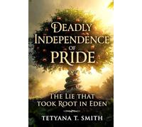 Deadly Independence of Pride: The Lie That Took Root in Eden
