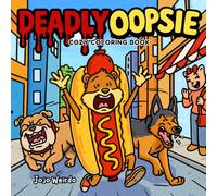 Deadly Oopsie: A Darkly Cozy Adult Coloring Book with 40 Hand-Drawn Parodic Scenes for Relaxation and Stress Relief: Perfect gift for unhinged friends who love coloring - but not for kids