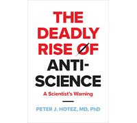Deadly Rise of Anti-Science: A Scientist’s Warning