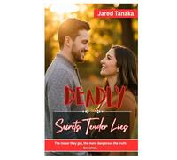 Deadly Secrets, Tender Lies: THE CLOSER THEY GET, THE MORE DANGEROUS THE TRUTH BECOMES.