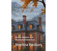 Deadly Shenanigans at Silverpine Manor: Murder, Mayhem, and Mismatched Detectives