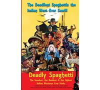 Deadly Spaghetti: The Goodest, the Baddest & the Ugliest Italian Westerns Ever Made