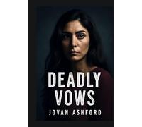 DEADLY VOWS: The Chilling Journey of Darya’s Escape from Emotional Abuse by Sam Lebon, A Thriller of Strength, Survival, and the Battle to Reclaim Freedom from a Dangerous Relationship