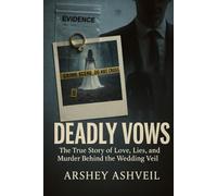 Deadly Vows: The True Story of Love, Lies, and Murder Behind the Wedding Veil