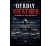 Deadly Weather: Three Air Disasters Caused by Storms, Windshear, and Extreme Weather Conditions (Inside Aviation Disasters)