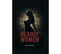 Deadly Women: 100 True Stories of Real-Life Female Killers
