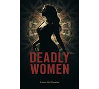 Deadly Women: 100 True Stories of Real-Life Female Killers (Bloody Horror & Brutal Crimes)