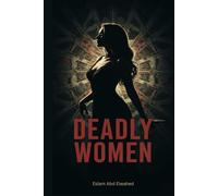 Deadly Women: 100 True Stories of Real-Life Female Killers (Bloody Horror & Brutal Crimes)