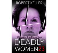 Deadly Women Volume 23: 20 Shocking True Crime Cases of Women Who Kill