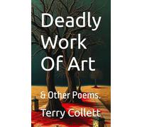 Deadly Work Of Art: & Other Poems.