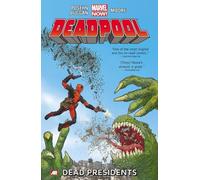 Deadpool - Volume 1: Dead Presidents (Marvel Now) (Deadpool, 1)