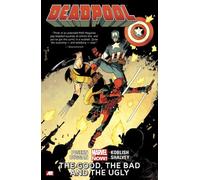 Deadpool Volume 3: The Good, the Bad and the Ugly (Marvel Now)