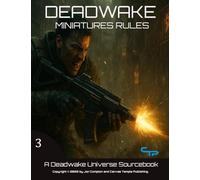 Deadwake Miniatures Rules: A Deadwake Universe Source-Book (Deadwake Gaming Universe)