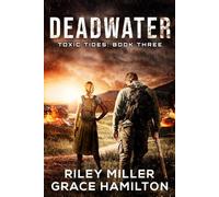 Deadwater: Post-Apocalyptic Disaster Saga of an American Family Surviving a World-Changing Algae Bloom (Toxic Tides)