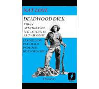 DEADWOOD DICK. Vida y aventuras de Nat Love en el Salvaje Oeste, por Nat Love (Traducción)