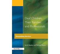 [( Deaf Children, Their Families and Professionals: Dismantling Barriers )] [by: Sarah Beazley] [Dec-1995]