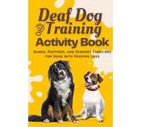 Deaf Dog Training & Activity Book: Training, Hand Signals & Enrichment Games for Deaf and Hearing-Impaired Dogs (Special Paws Series)