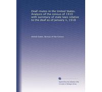 Deaf-mutes in the United States. Analysis of the census of 1910 with summary of state laws relative to the deaf as of January 1, 1918