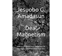 Deal Magnetism: How to Position Your Business So the Right Opportunities Find You (The Deal Series)