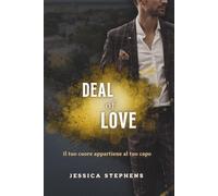 Deal of Love - Il tuo cuore appartiene al tuo capo: Una romance emozionante tra carriera e amore, ricca di passione, attrazione proibita e grandi emozioni.