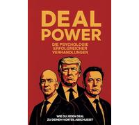 DEAL POWER: Die Psychologie erfolgreicher Verhandlungen