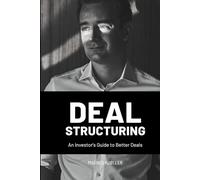 Deal Structuring: An Investor’s Guide to Better Deals